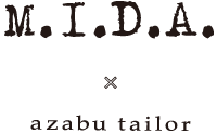 M.I.D.A. ×　azabu tailor