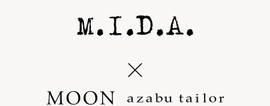 M.I.D.A　× MOON azabu tailor
