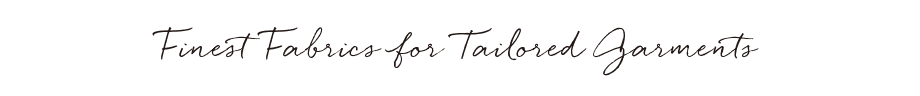 Finest Fabrics for Tailored Garments
