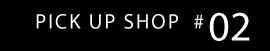 PICK UP SHOP #01