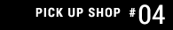 PICK UP SHOP #03