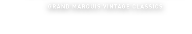 GRAND MARQUIS VINTAGE CLASSICS